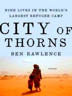 Bild des Verkufers fr City of Thorns Nine Lives in the World's Largest Refugee Camp Special Collection zum Verkauf von Collectors' Bookstore