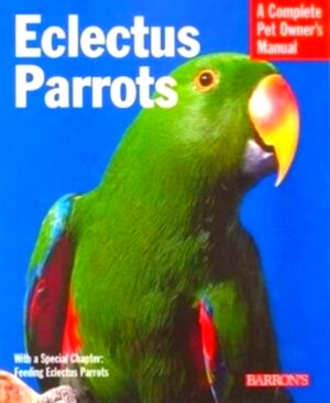 Immagine del venditore per Eclectus Parrots Everything About Purchase, Care, Feeding, and Housing Special Collection venduto da Collectors' Bookstore