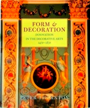 Image du vendeur pour Form and Decoration Innovation in the Decorative Arts 1470-1870 Special Collection mis en vente par Collectors' Bookstore