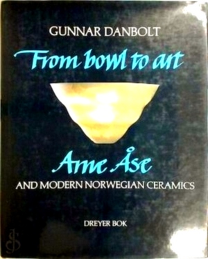 Bild des Verkufers fr From Bowl to Art Arne Ase and Modern Norwegian Ceramics Special Collection zum Verkauf von Collectors' Bookstore