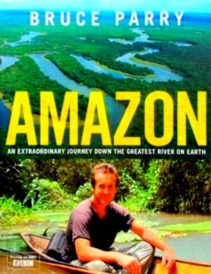 Seller image for Amazon an extraordinary journey down the greatest river on earth Special Collection for sale by Collectors' Bookstore