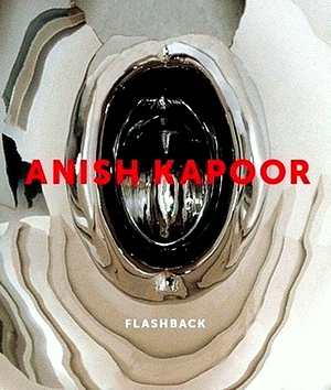 Bild des Verkufers fr Anish Kapoor Flashback Special Collection zum Verkauf von Collectors' Bookstore