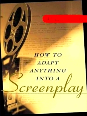 Imagen del vendedor de How to Adapt Anything into a Screenplay Special Collection a la venta por Collectors' Bookstore