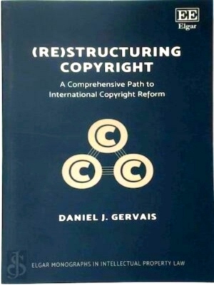 Seller image for Re structuring Copyright A Comprehensive Path to International Copyright Reform Special Collection for sale by Collectors' Bookstore