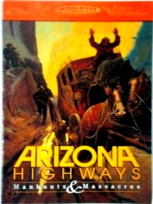 Seller image for Arizona Highways Manhunts and Massacres Special Collection for sale by Collectors' Bookstore