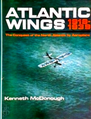 Seller image for Atlantic Wings 1919-1939 The conquest of the North Atlantic by Aeroplane Special Collection for sale by Collectors' Bookstore