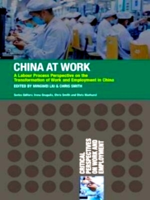 Seller image for China at Work A Labour Process Perspective on the Transformation of Work and Employment in China Special Collection for sale by Collectors' Bookstore