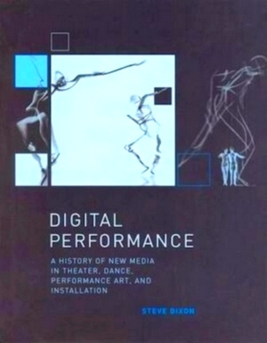 Image du vendeur pour Digital Performance A History of New Media in Theater, Dance, Performance Art, and Installation Special Collection mis en vente par Collectors' Bookstore