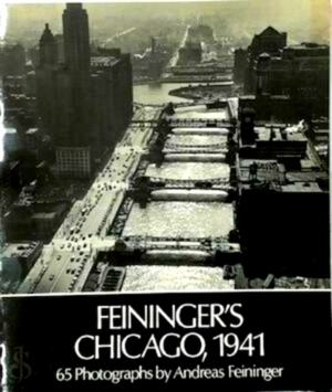 Immagine del venditore per Feininger's Chicago, 1941 65 Photographs by Andreas Feiniger Special Collection venduto da Collectors' Bookstore