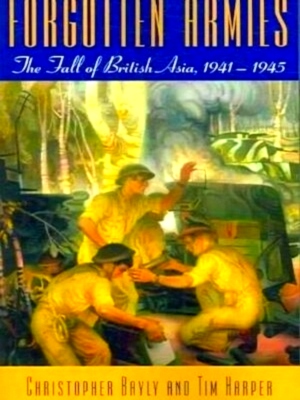 Immagine del venditore per Forgotten Armies The Fall of British Asia, 1941-1945 Special Collection venduto da Collectors' Bookstore