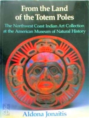 Seller image for From the Land of the Totem Poles The Northwest Coast Indian Art Collection at the American Museum of Natural History Special Collection for sale by Collectors' Bookstore