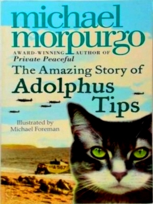 Seller image for Amazing Story of Adolphus Tips The incredible tale of a deserted village, a lifelong friendship, and one very adventurous cat. Special Collection for sale by Collectors' Bookstore