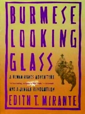Seller image for Burmese Looking Glass A Human Rights Adventure and a Jungle Revolution Special Collection for sale by Collectors' Bookstore