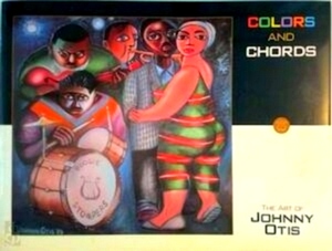 Seller image for Colors and chords the art of Johnny Otis Special Collection for sale by Collectors' Bookstore