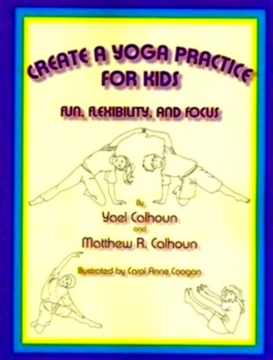 Seller image for Create a Yoga Practice for Kids Fun, Flexibility, And Focus Special Collection for sale by Collectors' Bookstore