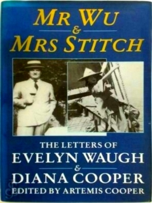 Imagen del vendedor de Mr. Wu and Mrs. Stitch The letters of Evelyn Waugh & Diana Cooper Special Collection a la venta por Collectors' Bookstore
