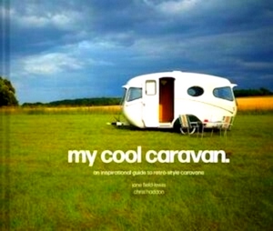 Image du vendeur pour My Cool Caravan An Inspirational Guide to Retro-Style Caravans Special Collection mis en vente par Collectors' Bookstore
