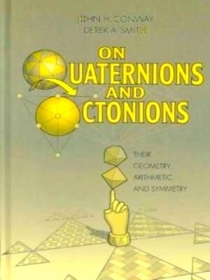 Imagen del vendedor de On Quaternions and Octonions Their Geometry, Arithmetic, and Symmetry Special Collection a la venta por Collectors' Bookstore