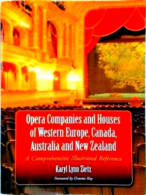 Image du vendeur pour Opera Companies and Houses of Western Europe, Canada, Australia and New Zealand A Comprehensive Illustrated Reference Special Collection mis en vente par Collectors' Bookstore