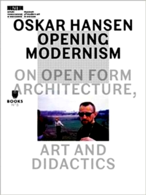 Image du vendeur pour Oskar Hansen - Opening Modernism - On Open Form Architecture, Art and Didactics Special Collection mis en vente par Collectors' Bookstore