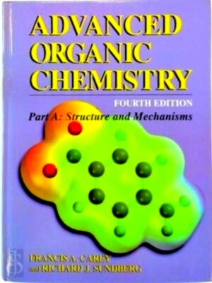 Imagen del vendedor de Advanced Organic Chemistry - Part A: Structure and mechanisms Special Collection a la venta por Collectors' Bookstore