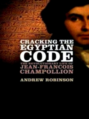 Bild des Verkufers fr Cracking the Egyptian Code The Revolutionary Life of Jean-Francois Champollion Special Collection zum Verkauf von Collectors' Bookstore