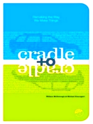Bild des Verkufers fr Cradle to Cradle Remaking the Way We Make Things Special Collection zum Verkauf von Collectors' Bookstore
