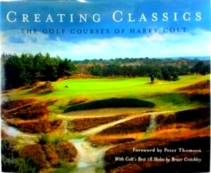 Immagine del venditore per Creating Classics The Golf Courses of Harry Colt Special Collection venduto da Collectors' Bookstore