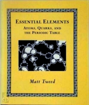 Bild des Verkufers fr Essential Elements Atoms, Quarks, and the Periodic Table Special Collection zum Verkauf von Collectors' Bookstore