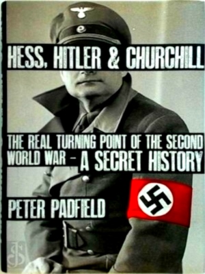 Seller image for Hess, Hitler & Churchill The Real Turning Point of the Second World War - A Secret History Special Collection for sale by Collectors' Bookstore