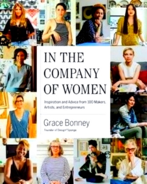 Seller image for In the Company of Women Inspiration and Advice from over 100 Makers, Artists, and Entrepreneurs Special Collection for sale by Collectors' Bookstore