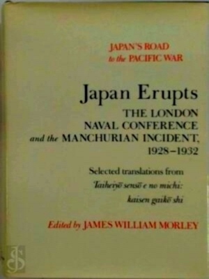 Seller image for Japan Erupts The London Naval Conference and the Manchurian Incident 1928-1932 Special Collection for sale by Collectors' Bookstore