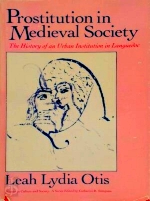 Image du vendeur pour Prostitution in Medieval Society: The History of an Urban Institution in Languedoc Special Collection mis en vente par Collectors' Bookstore