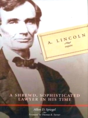 Seller image for A. Lincoln, Esquire: a shrewd, sophisticated, lawyer in his time Special Collection for sale by Collectors' Bookstore