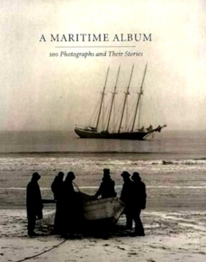 Seller image for A Maritime Album - 100 Photographs & Their Stories Paper Special Collection for sale by Collectors' Bookstore