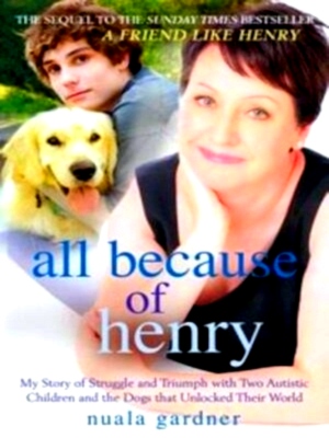 Seller image for All Because of Henry My Story of Struggle and Triumph With Two Autistic Children and the Dogs That Unlocked Their World Limited Special Collection for sale by Collectors' Bookstore