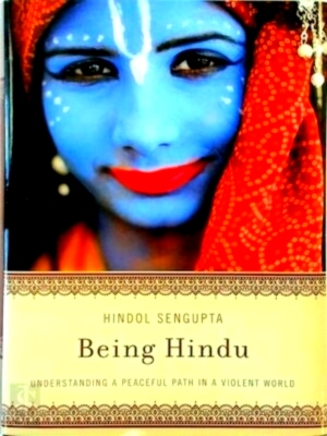 Seller image for Being Hindu Understanding a Peaceful Path in a Violent World Special Collection for sale by Collectors' Bookstore