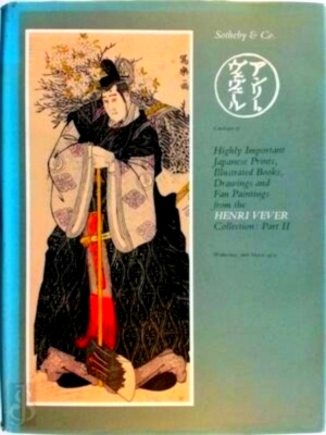 Image du vendeur pour Catalogue of Highly Important Japanese Prints, Illustrated Books, Drawings and Fan Paintings from the Henri Vever Collection: Part II Special Collection mis en vente par Collectors' Bookstore