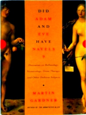 Seller image for Did Adam & Eve have navels? discourses on reflexology, numerology, urine therapy & other dubious subjects Special Collection for sale by Collectors' Bookstore