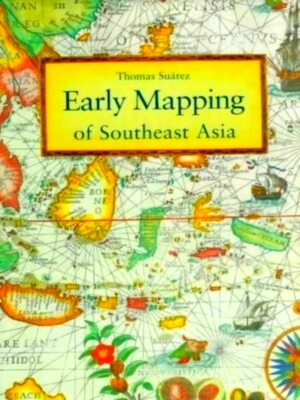 Bild des Verkufers fr Early Mapping of Southeast Asia The Epic Story of Seafarers, Adventurers, and Cartographers Who First Mapped the Regions Between China and India Special Collection zum Verkauf von Collectors' Bookstore