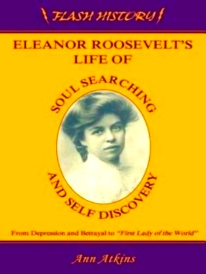 Immagine del venditore per Eleanor Roosevelt's Life of Soul Searching and Self Discovery From Depression and Betrayal to First Lady of the World Special Collection venduto da Collectors' Bookstore