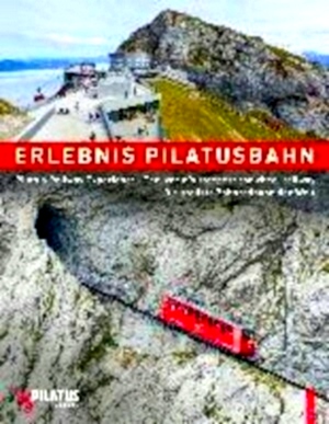 Seller image for Erlebnis Pilatusbahn - Pilatus Railway Experience Die steilste Zahnradbahn der Welt - The world's steepest cogwheel railway Special Collection for sale by Collectors' Bookstore
