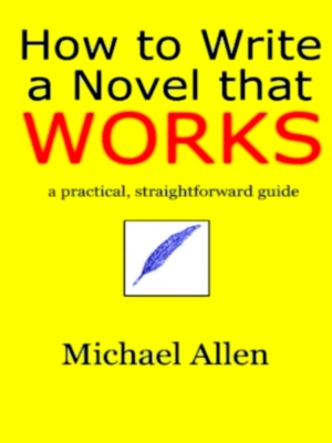 Seller image for How to Write a Novel That Works: a Practical, Straightforward Guide Special Collection for sale by Collectors' Bookstore