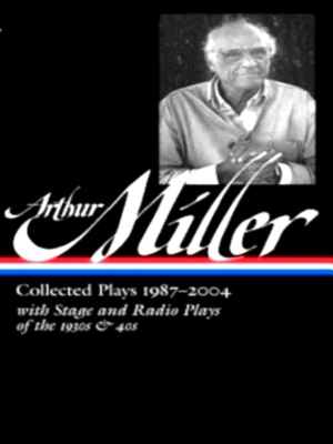 Image du vendeur pour Arthur Miller Collected Plays 1987-2004 with Stage and Radio Plays of the 1930s & 40s Special Collection mis en vente par Collectors' Bookstore