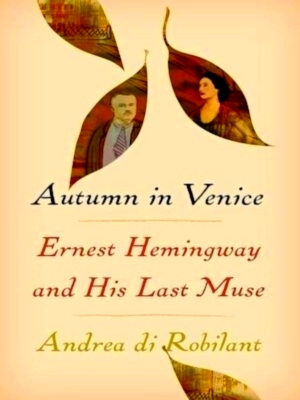 Seller image for Autumn in Venice Ernest Hemingway and His Last Muse Special Collection for sale by Collectors' Bookstore