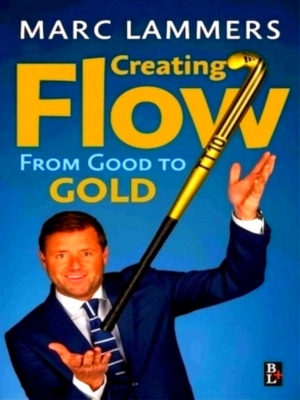 Bild des Verkufers fr Creating Flow From Good to Gold Special Collection zum Verkauf von Collectors' Bookstore