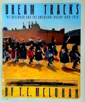 Seller image for Dream Tracks The railroad and the American Indian 1890-1930 Special Collection for sale by Collectors' Bookstore