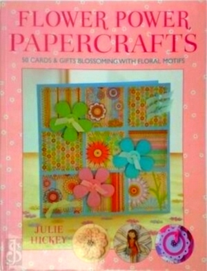 Seller image for Flower Power Papercrafts 50 Cards & Gifts Blossoming with Floral Motifs With Templates Special Collection for sale by Collectors' Bookstore