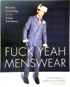 Seller image for Fuck Yeah Menswear Bespoke Knowledge for the Crispy Gentleman Special Collection for sale by Collectors' Bookstore