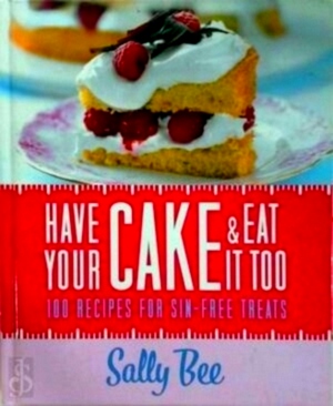 Seller image for Have Your Cake and Eat It Too: 100 recipes for sin-free treats Special Collection for sale by Collectors' Bookstore